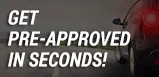 Get Pre-Approved In Seconds!
